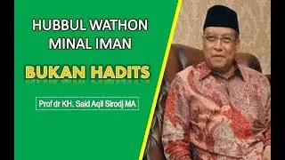 KH. Said Aqil Siradj - Hubbul Wathon Minal Iman Bukan Suatu Hadits