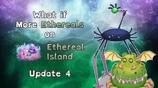 My Singing Monsters - What if More Ethereals on Ethereal Island (Update 4)