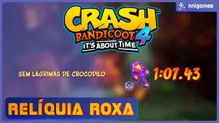 Relíquia Roxa: Sem Lágrimas de Crocodilo (1:07.43) - Crash 4 IAT | NNL Games Walkthru's 🏃‍♂️