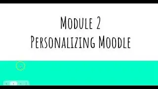 Module 2:  Personalizing Moodle