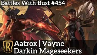 Darkin Mageseekers - Aatrox Vayne - LoR Eternal Deck - Battles with Bust 