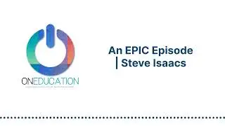 OnEducation - An EPIC Episode | Steve Isaacs