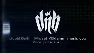 Liquid DnB - Mix Set @kleinn _music 002 _ Once upon a time