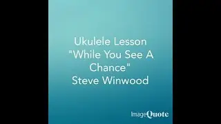 While You See A Chance (Steve Winwood) Ukulele Lesson