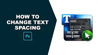 How to Change Text Spacing in Photoshop | Adjust Letter & Line Spacing Easily