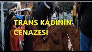 ENGELLİ TRANS KADIN BİRİCİĞİN CENAZESİ
