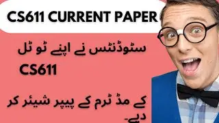 CS611 Currently Vu Mid Paper  2023 ||  Today Paper || Student Share MCQs and Questions   Paper ||