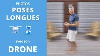 COMMENT FAIRE DES PHOTOS POSES LONGUES AVEC UN DRONE