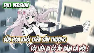 [ Full ] Cứu Hoa Khôi Trên Sân Thượng, Tôi Liền Bị Cô Ấy Bám Cả Đời ! | Gia Linh Vietsub