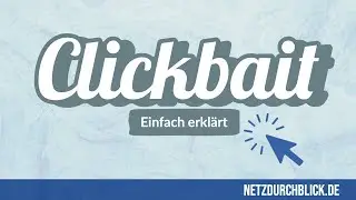 Clickbait - Einfach erklärt / Netzdurchblick.de