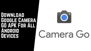 Google Camera Go APK - Orginal, Parrot and HDR [Download Links]