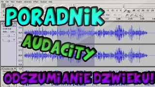 Audacity - Poradnik #1 - ODSZUMIANIE DŹWIĘKU!