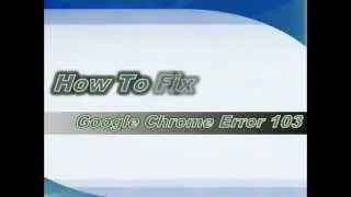 Google Chrome Error 103 Fix