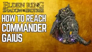How to Reach Commander Gaius in Elden Ring DLC | Step-by-Step Guide