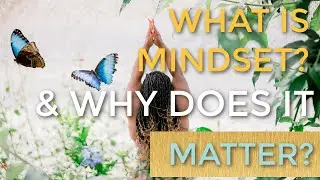 What is Mindset & Why Does It Matter?