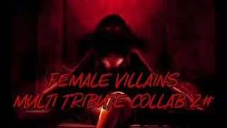 Darkest Female Villains Multi-Tribute Collab 2# Ft Honorable Guests!