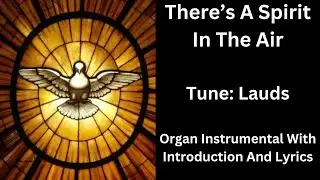 There's A Spirit In The Air (tune: Lauds) - Organ Instrumental With Introduction And Lyrics