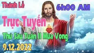 Thánh lễ trực tuyến 6h00 sáng hôm nay | 9/12/2022 | Thứ sáu tuần II mùa vọng | Trực tiếp thánh lễ