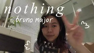 nothing - bruno major (cover)
