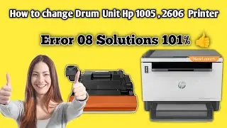Error 08 | Hp 1005 Error 08 | Hp laser printer 2606 Error 08 | How to change Drum Unit Hp 1005,2606