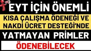 EYT SON DAKİKA KISA ÇALIŞMA ÖDENEĞİ ve ÜCRETSİZ İZİN DÖNEMİNDE YATMAYAN PRİMLER ÖDENEBİLECEK -