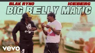 Blak Ryno, Iceberg - Big Belly Matic (Official Music Video)