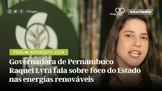 Fórum Nordeste 2024: Raquel Lyra fala sobre foco de Pernambuco nas energias renováveis