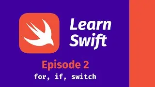 Learn Swift: Episode 2 -- for, if, switch