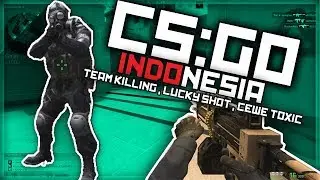 CSGO indonesia : Team killing , Lucky shot , cewe toxic dan funny momment
