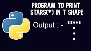 Python Tutorial | Program To Print Stars in T Shape || WEB BURNER