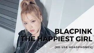 BLACKPINK - THE HAPPIEST GIRL [8D USE HEADPHONES] 🎧
