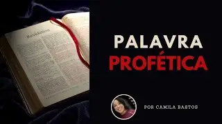 PALAVRA PROFÉTICA - LIVE ESPECIAL - CAMILA BASTOS