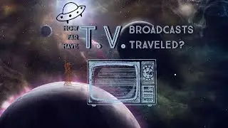 How Far Have T.V. Broadcasts Traveled?