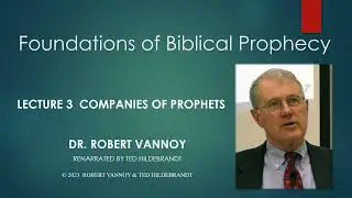 Dr. Robert Vannoy, Foundations of Biblical Prophecy, Lecture 3, Session 4, Companies of Prophets