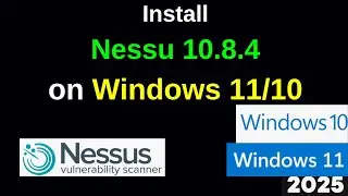 Complete Nessus 10.8.4 Installation on Windows 10/11 – Step-by-Step Tutorial | 2025 Updated
