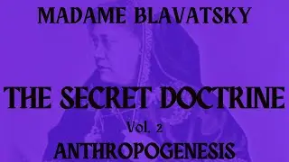 AUDIOBOOK - The Secret Doctrine Vol 2: Audiobook  by H.P. Blavatsky PART 2 of 3
