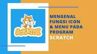 MENGENAL FUNGSI ICON & MENU DI PROGRAM SCRATCH