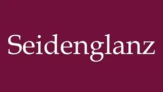 How to Pronounce ''Seidenglanz'' (Silky shine) Correctly in German