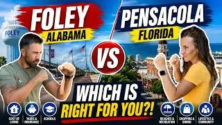 Live In Foley Alabama or Pensacola Florida | WHICH IS RIGHT FOR YOU?!