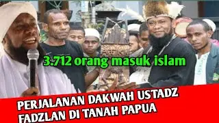 PERJALANAN DAKWAH USTADZ FADLAN DI PAPUA HINGGA DI P4N4H & DI TOMB4K