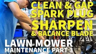 How to Clean and Gap push mower Spark Plug  - How to Sharpen and Balance a Lawn Mower Blade
