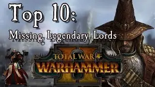 Top 10 Missing Legendary Lords in Total War: Warhammer 2