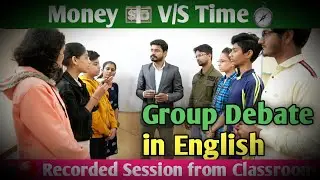 Debate in English// Money 💵 and Time Which is better to have ?  