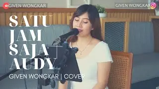 GIVEN WONGKAR | SATU JAM SAJA - AUDY
