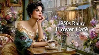 1950s European Rainy Flower Cafe | Pavolira's Vintage Songs