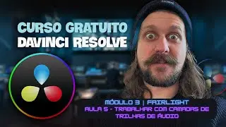 Curso Gratuito DaVinci Resolve | Módulo 3 | Aula 5 - Trabalhar com Camadas de Trilhas de Áudio
