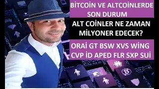ALTCOİNLER NE ZAMAN YÜKSELECEK? ORAİ GT BSW XVS WİNG CVP İD APED FLR SXP SUİ