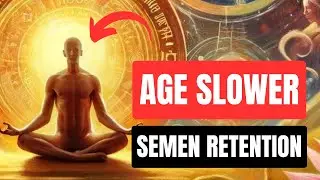 AGE SLOWER With The POWER of Semen Retention! (Semen Retention Benefits)