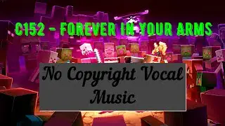 c152 - Forever In Your Arms / vlog music / vocal background music / no copyright / Minecraft game