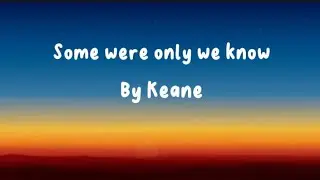 Keane - some were only we know Clip (Lyrics)